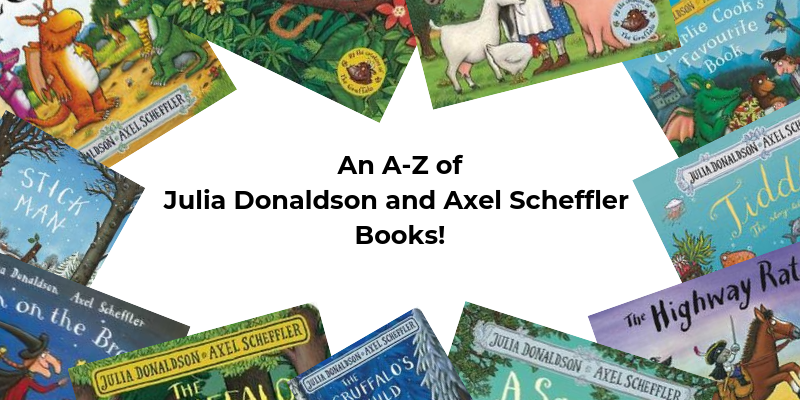 A Complete A- Z of Julia Donaldson and Axel Scheffler Books - How Many Do You Have?