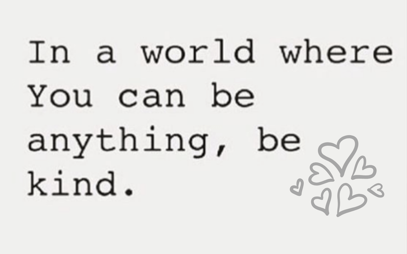 In a World Where You Can Be Anything, Be Kind