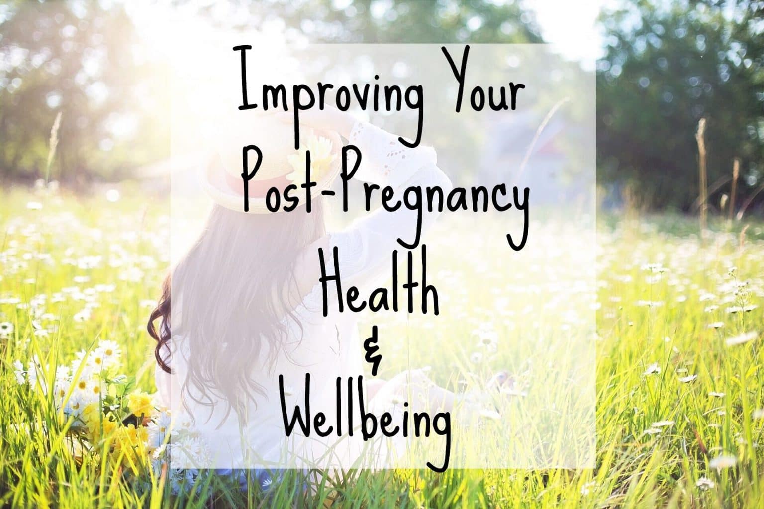 Why Improving Your Post-Pregnancy Health & Wellbeing Is So Important